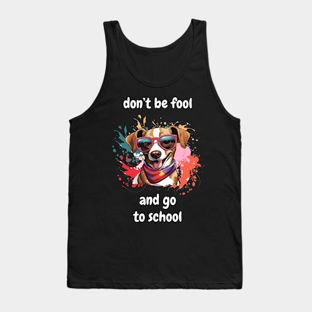 dont be fool and go to school Tank Top by MetamorphoseHob